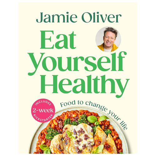 Eat Yourself Healthy: Food to Change Your Life by Jamie Oliver