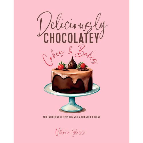 Deliciously Chocolatey Cakes & Bakes by Victoria Glass