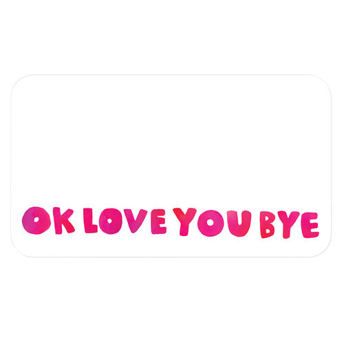 E Frances Ok Love You Bye Little Notes