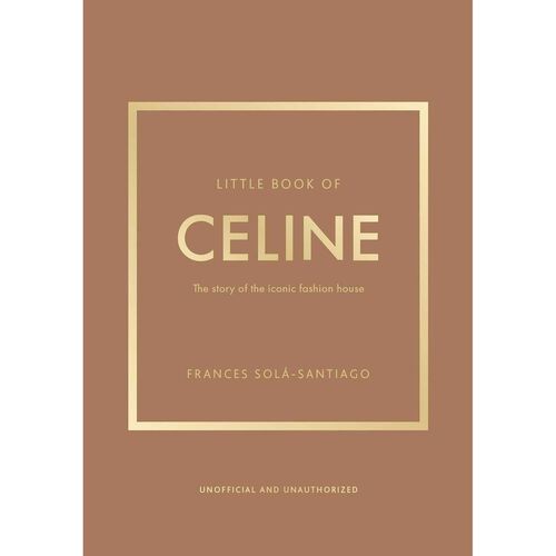 Little Book of Celine: The story of the iconic fashion house