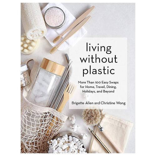 Living Without Plastic: More Than 100 Easy Swaps