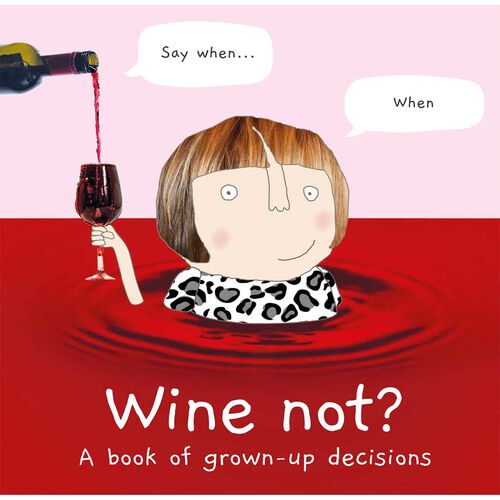 Wine Not? A Book of Grown-Up Decisions