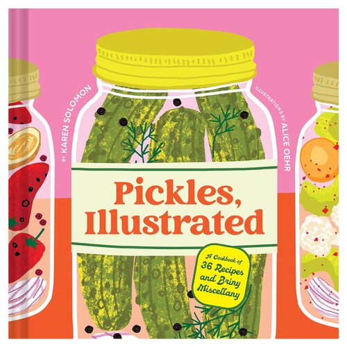 Pickles, Illustrated: A Cookbook of 36 Recipes and Briny Miscellany