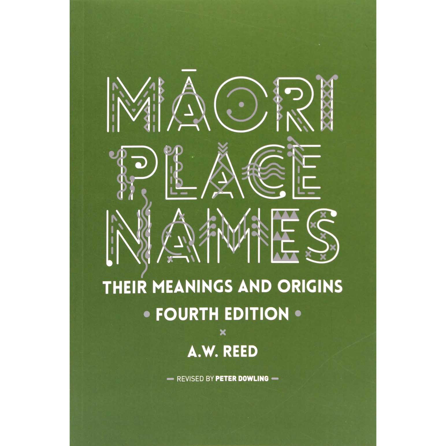 Maori Place Names: Their Meanings and Origins by A.W. Reed