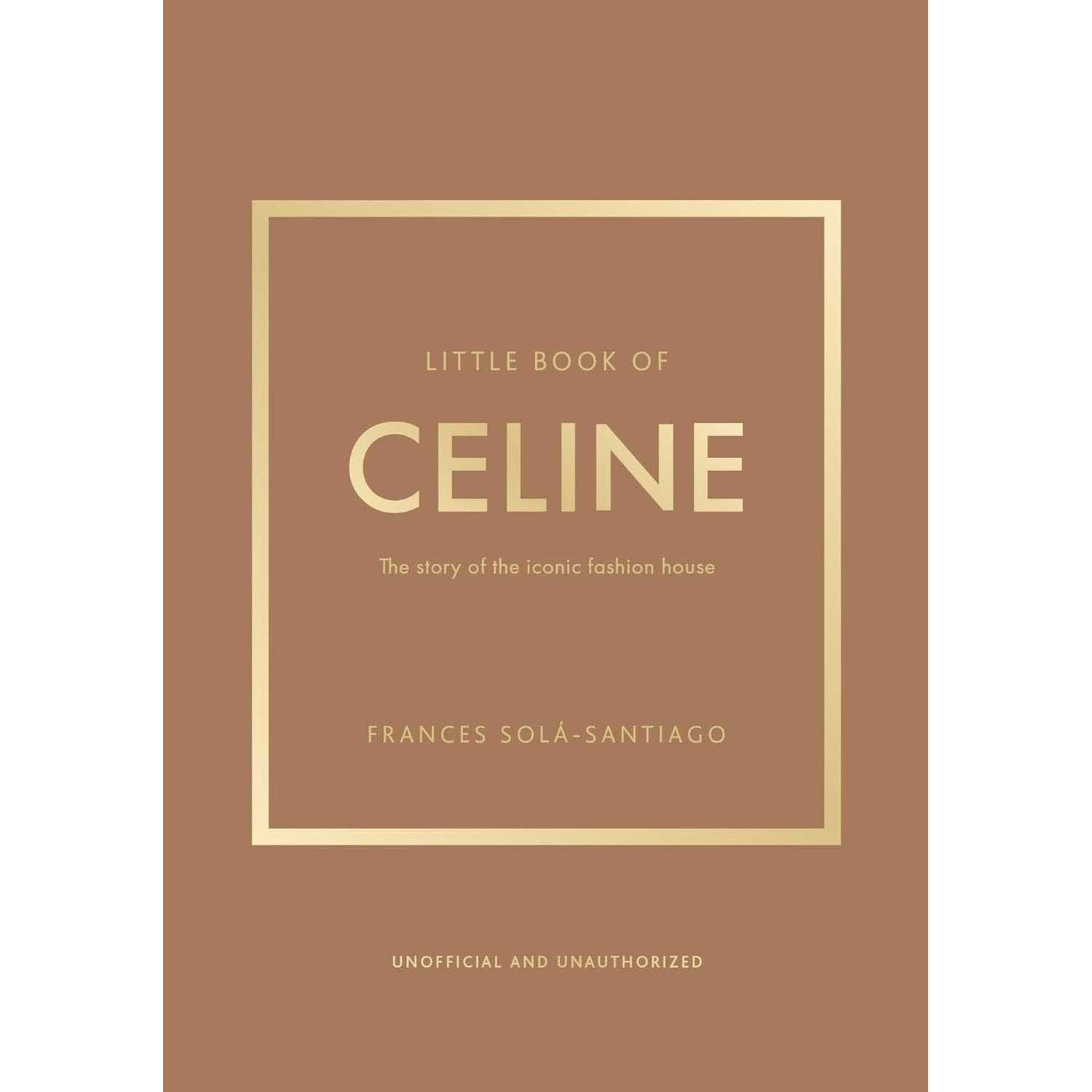 Little Book of Celine: The story of the iconic fashion house
