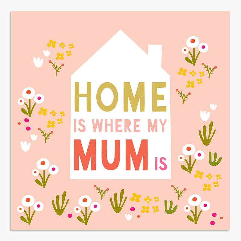 Image Gallery Home Is Where Mum Is Mother's Day Card